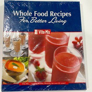 VITA-MIX, WHOLE FOOD RECIPES,  For Better Living, NWT, cookbook,